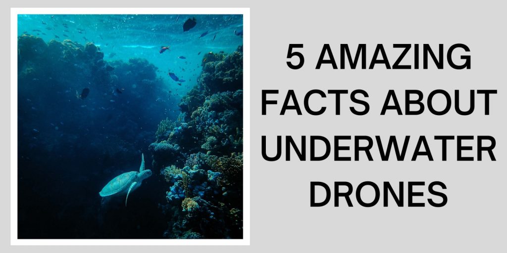 5 amazing facts about underwater drones
